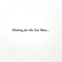 waiting for the fat man